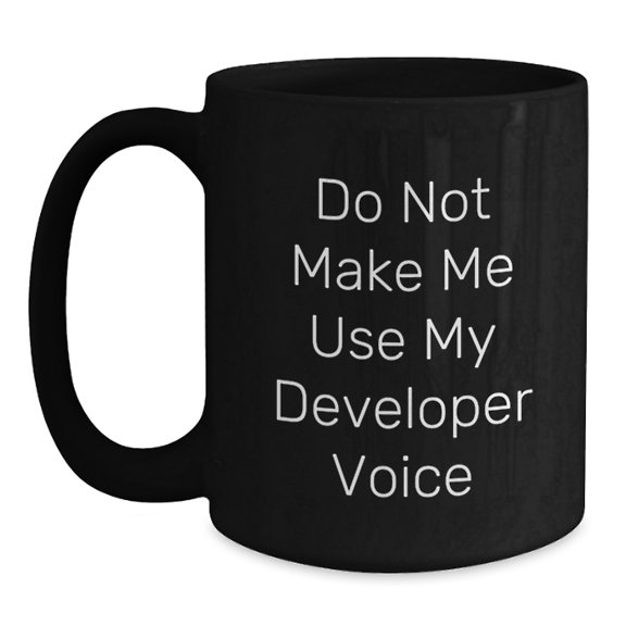 Funny Developer Quotes Gift from Friends and Family for Christmas Unique Mug, Black Coffee Mug for Developer Enthusiasts, 11 oz/15 oz Ceramic Mug