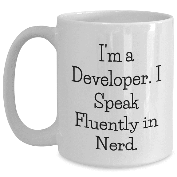Funny Developer White Coffee Mug - I'm A Developer. I Speak Fluently In genius. Birthday Unique Gifts from Friends to Developer