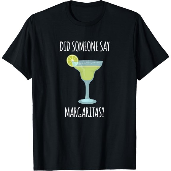 Funny Did Someone Say Margaritas Graphic T Shirt
