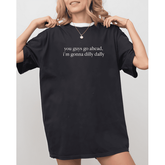 Funny "Dilly Dally" Procrastination T-Shirt, Sarcasm Graphic Tee Unisex S-4XL