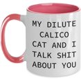 thumbnail image 1 of Funny Dilute Calico Cat Father's Day Unique Gifts | My Dilute Calico Cat And I Talk Shit About You Two Tone Coffee Mug, 11oz, 1 of 5