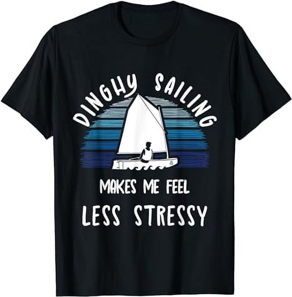 Funny Dinghy Sailing Saying Laser Optimist Sailboat Quote T-Shirt -  Walmart.com, image size:932x946