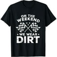 thumbnail image 1 of Funny Dirt Track Racing - On The Weekend We Wear Dirt T-Shirt, 1 of 3