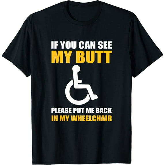 Funny Disabled Handicapped Wheelchair Humor T-Shirt men and women can wear, black, white, gifts