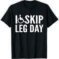 thumbnail image 1 of Funny Disabled Handicapped Wheelchair I Skip Leg Day T-Shirt, 1 of 4