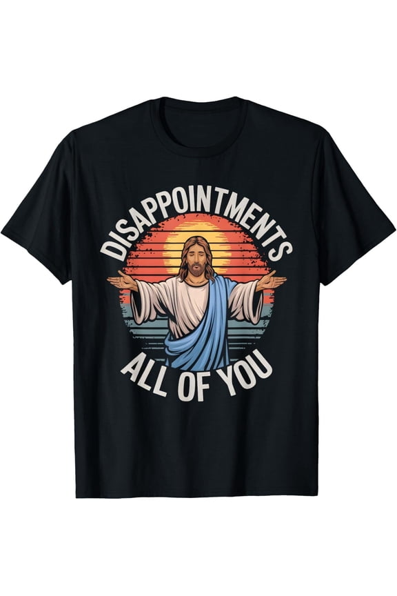 Funny Disappointments All Of You Sarcastic Shirt, Size M-3XL