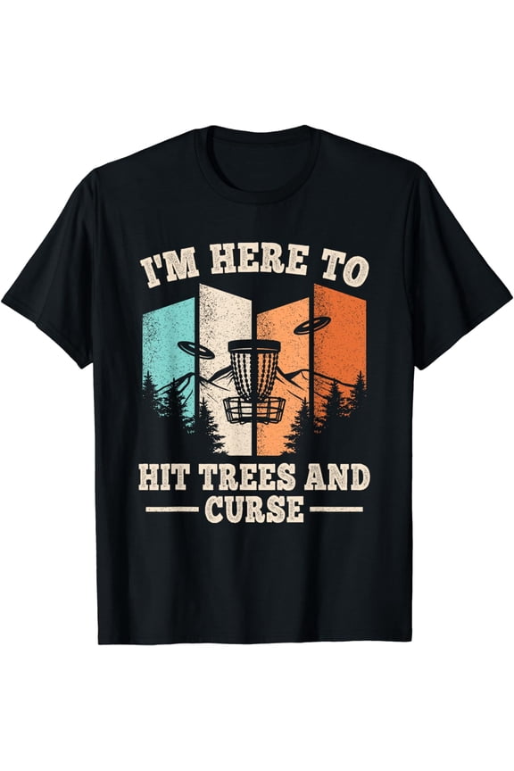 Funny Disc Golf I'm Here To Hit Trees And Curse Men Women T-Shirt