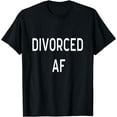 thumbnail image 1 of Funny Divorced AF T-Shirt Anti Marriage T-Shirt Singles Gift, 1 of 3