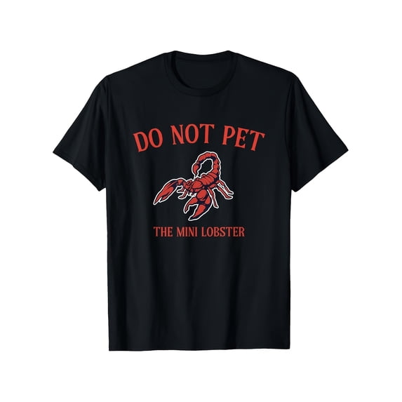 Funny Do Not Pet The Mini Lobster Scorpion Graphic T-Shirt, Sarcastic ...