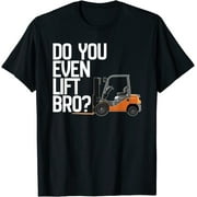 Funny Do You Even Lift Bro, Funny Forklift T-Shirt Free Shipping