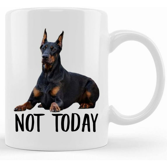 Funny Doberman Pinscher Black Tan Not Today Dog Mug, Lazy Gift For Women Dogs Mom Coffee Mug 11oz, Mother's Day Gifts For Mom From Son, Kids, Gift For Mom, Funny Mom Mug, Birthday, Christmas Gift 11o