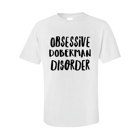 Funny Doberman T-Shirt, Dog Lover Gift, Obsessive Pet Owner Tee, Cute Dog Shirt, Dog Mom/Dad Gift