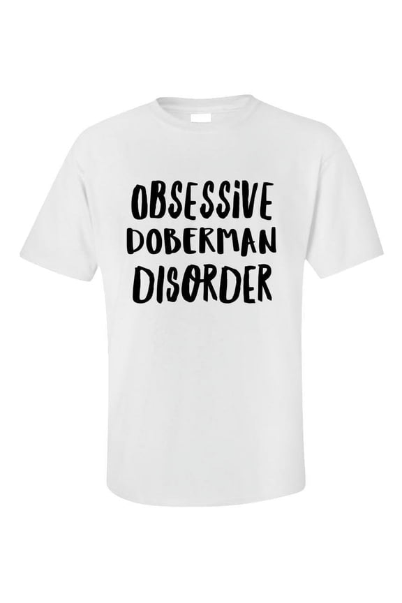 Funny Doberman T-Shirt, Dog Lover Gift, Obsessive Pet Owner Tee, Cute Dog Shirt, Dog Mom/Dad Gift