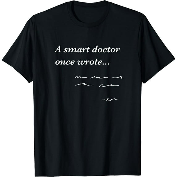 Funny Doctor Gifts Smart Doctor Once Wrote Medical Humor T-Shirt