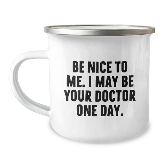 Funny Doctor Gifts for Men from Friends - Be Nice To Me. I May Be Your Doctor One Day. Camping Mug, Graduation Unique Gifts