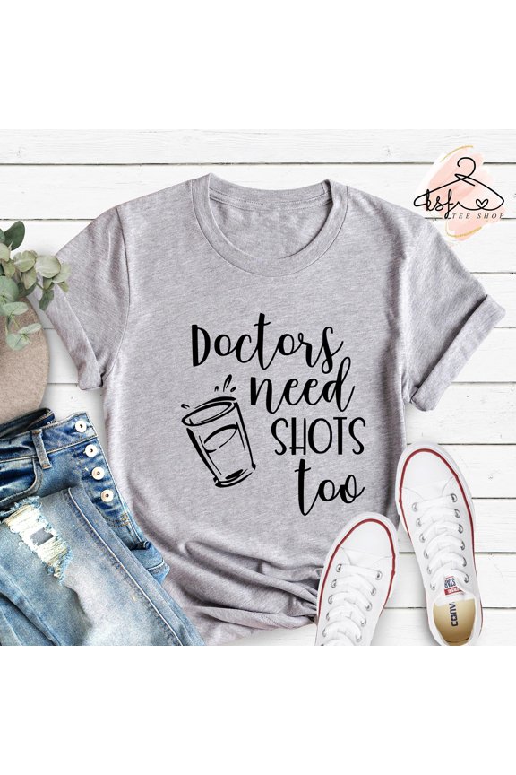 Funny Doctor Tee Doctors Need Shots Too Shirt