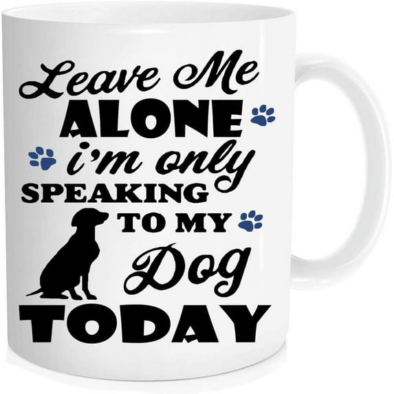 Funny Dog Coffee Mug, Leave Me Alone I鈥檓 Only Speaking to My Dog Today Fun Cute Dog Lovers Cup 锛宖or pet lover, dog parent锛?for Lovers, Friend, coworker/Boss, Christmas/birthday, Wife 11 oz Mug