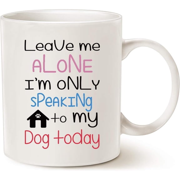 Funny Dog Coffee Mug for Dog Lovers, Leave Me Alone I’m Only Speaking to My Dog Today Fun Cute Dog Cup White, 11 Oz