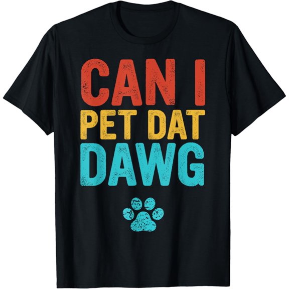 Funny Dog Dad Can I Pet Dat Dawg Retro Can I Pet That Dog T-ShirtMen and women, Black T-shirt, size: Extra large