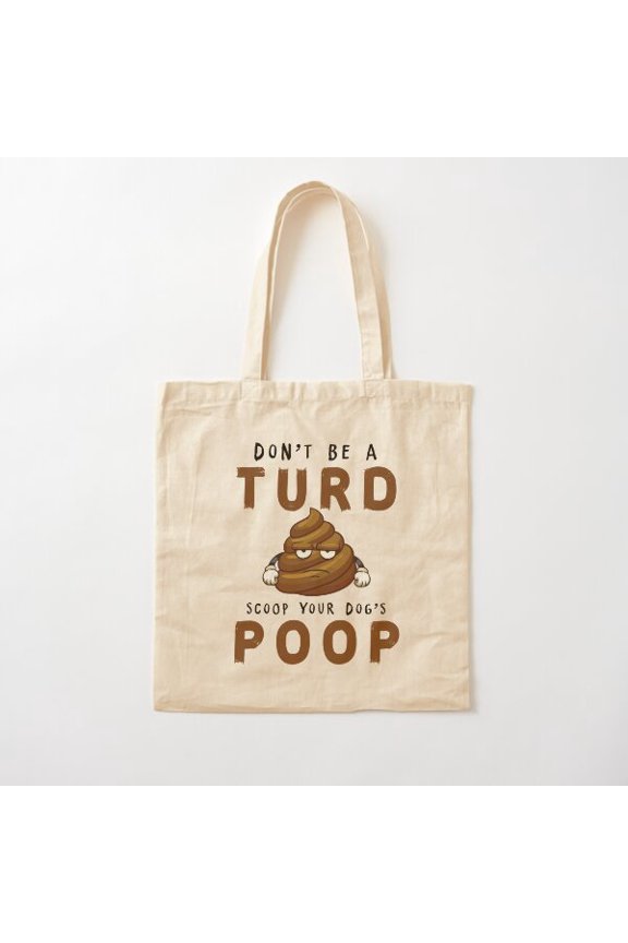 Don'T Be A Turd. Scoop Your Dog'S Poop Funny Tshirt Gift For Dog Owner Cotton Tote Bag Canvas Tote Bag, Family Gift For Mother, Her