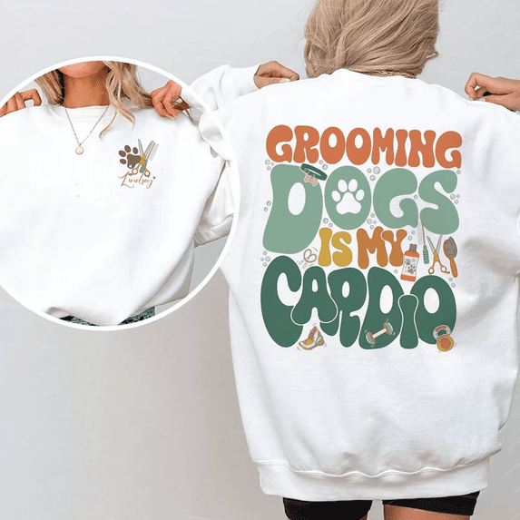 Funny Dog Groomer Sweatshirt Grooming Dogs Is My Cardio Crewneck Pullover Pet Grooming Gift Unisex Casual Graphic Sweatshirt