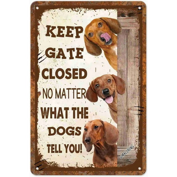 Funny Dog Metal Sign Keep Gate Closed No Matter What The Dachshund Dogs Tell You Warning Notice Sign Funny Outdoor Yard Decor Retro Sign for Farmhouse Wall Gate Fence 12 x 8 Inch