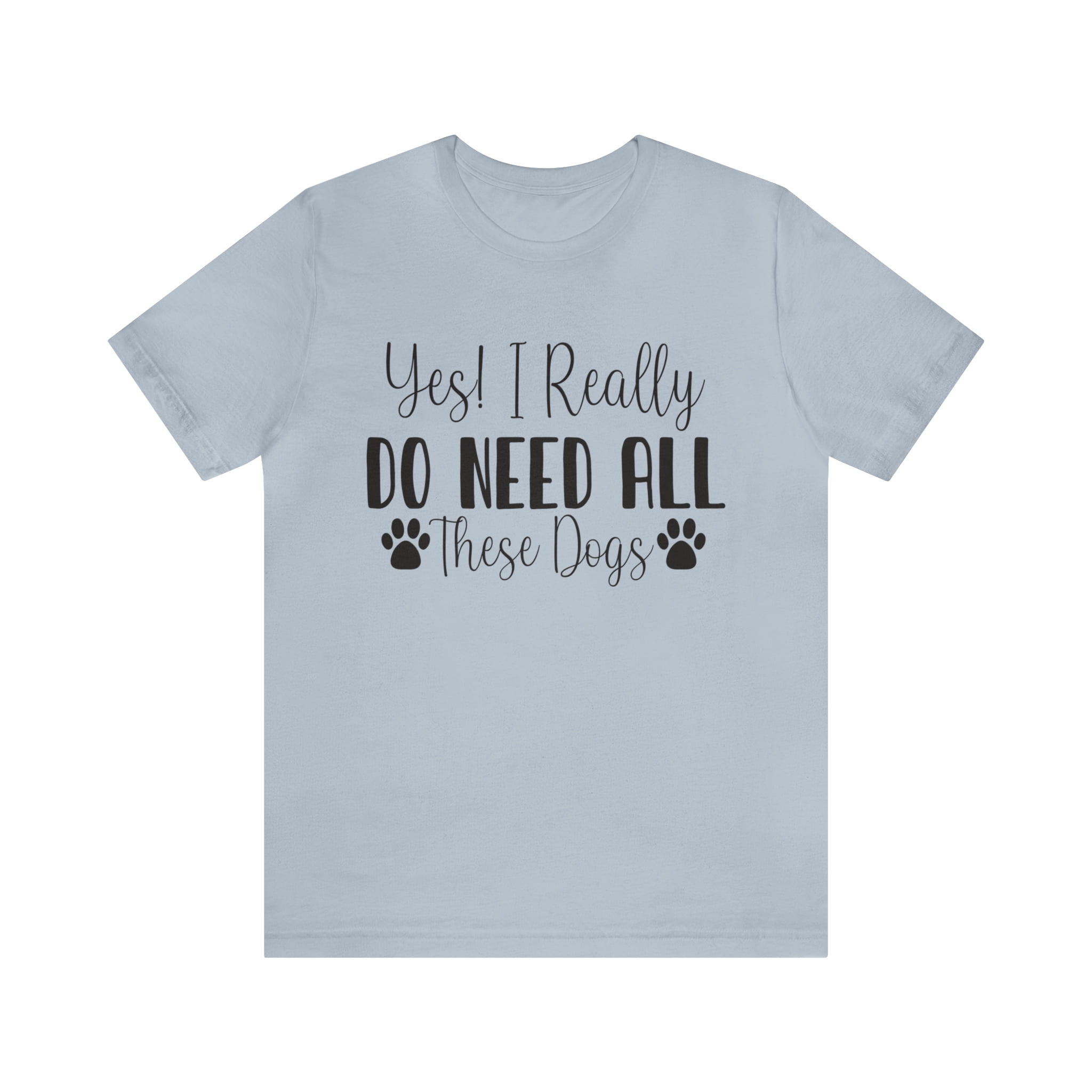 Funny Dog Mom Dog Dad Shirt Yes I Really Do Need All These Dogs Shirt
