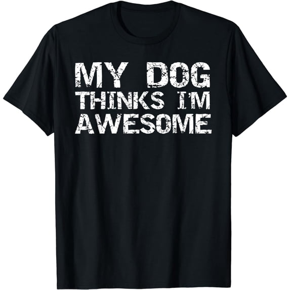 Funny Dog Owner Gift Vintage Quote My Dog Thinks I'm Awesome T-Shirt