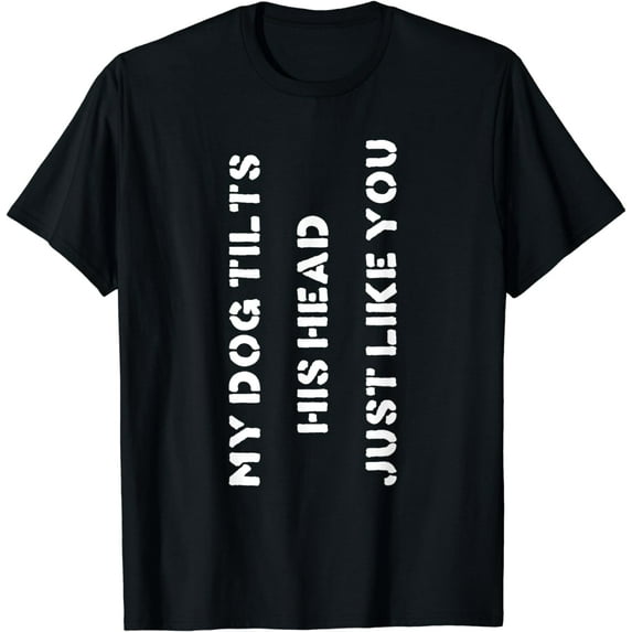 Funny Dog T-Shirt Head Tilt Joke Dog Owner Humor T-Shirt T-Shirt