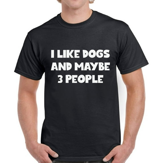 Funny Dog Tshirt for Dog Dads - Graphic Tees for Men - I Like Dogs and 3 More People
