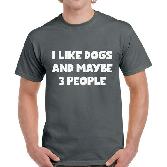 Funny Dog Tshirt for Dog Dads - Graphic Tees for Men - I Like Dogs and 3 More People