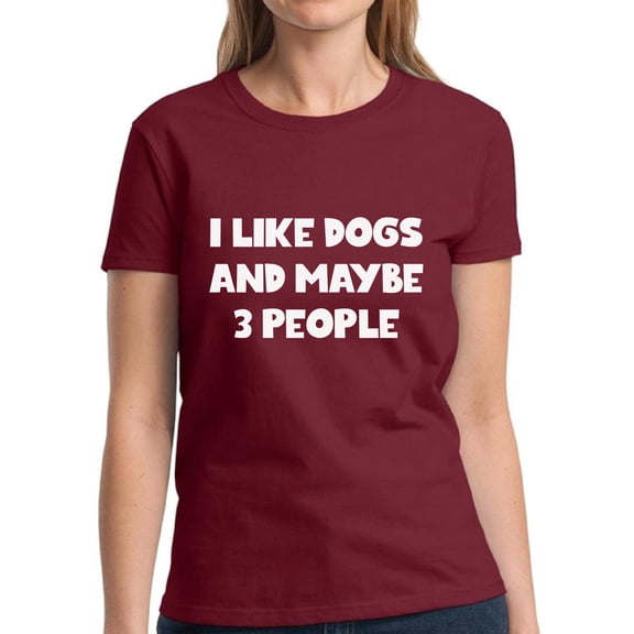 Funny Dog Tshirt for Dog Moms - Graphic Tees for Women - I Like Dogs and 3 More People