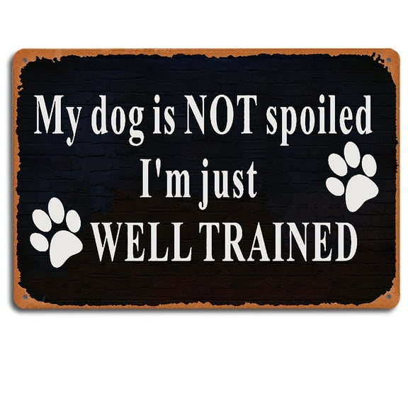 Funny Dog Vintage Tin Sign With Sayings My Dog Is NOT Spoiled. I'm Just WELL TRAINED Warning Metal Tin Sign Wall Decor 8x12 Inch