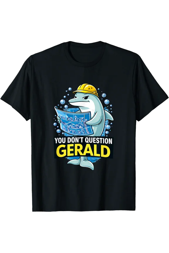 Funny Dolphin Construction You Don’t Question Gerald Graphic T-Shirt, Unisex T-Shirt