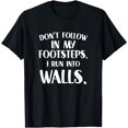 thumbnail image 1 of Funny Don't Follow In My Footsteps Run Into Walls Sarcasm T-Shirt, 1 of 4