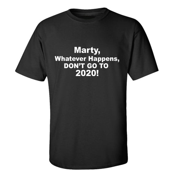 Funny Don't Go To 2020 Unisex Short Sleeve T-shirt-Black-4xl