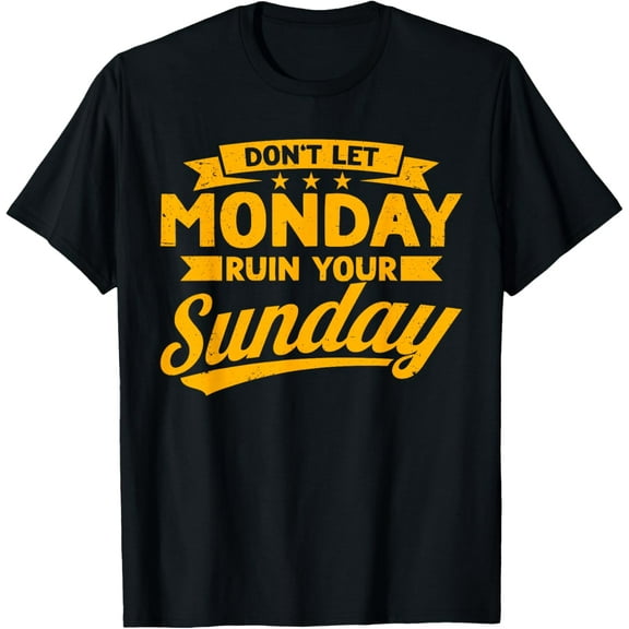 Funny Don't Let Monday Ruin Your Sunday Weekend Men Women T-Shirt