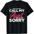 thumbnail image 1 of Funny Don't Make Me Call My Aunt | Niece Nephew T-Shirt Shirts, 1 of 3