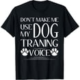 thumbnail image 1 of Funny Don't Make Me Use My Dog Training Voice Dog Trainer T-ShirtMen and women, Black T-shirt, size: Extra large, 1 of 4