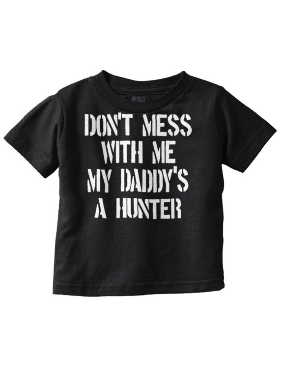 Funny Don't Mess with Me Daddy Hunts Youth T Shirt Tee Girls Infant Toddler Brisco Brands 3T