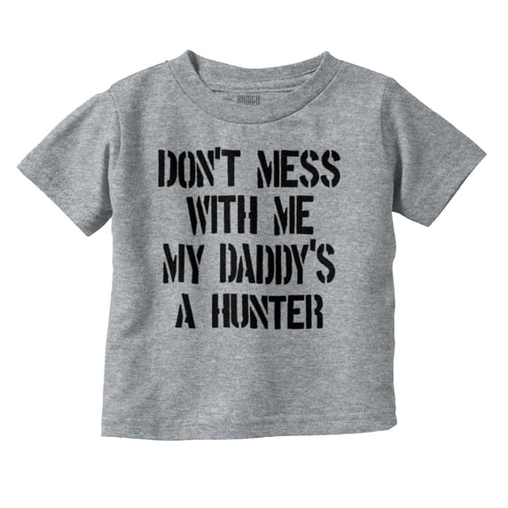 Funny Don't Mess with Me Daddy Hunts Youth T Shirt Tee Girls Infant Toddler Brisco Brands 4T