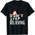 thumbnail image 1 of Funny Don't Stop Believing Quote Christmas Santa Claus Xmas T-Shirt, 1 of 7