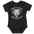 thumbnail image 1 of Funny Don't Stop Retrievin Dog Joke Romper Boys or Girls Infant Baby Brisco Brands NB, 1 of 1