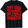 thumbnail image 1 of Funny Don't Touch My Tools Or My Daughter Gift For Fathers T-Shirt, 1 of 4
