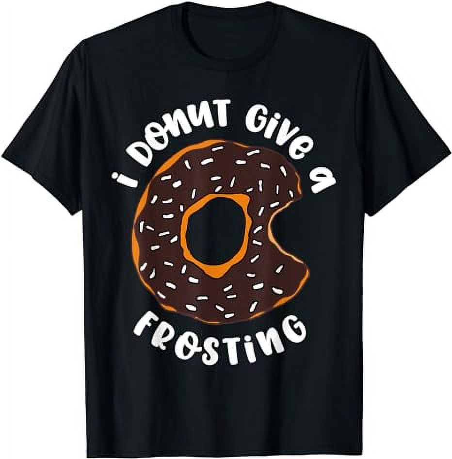Funny Donut Quote Meme I Donut Give a Frosting Defiance Joke TShirt