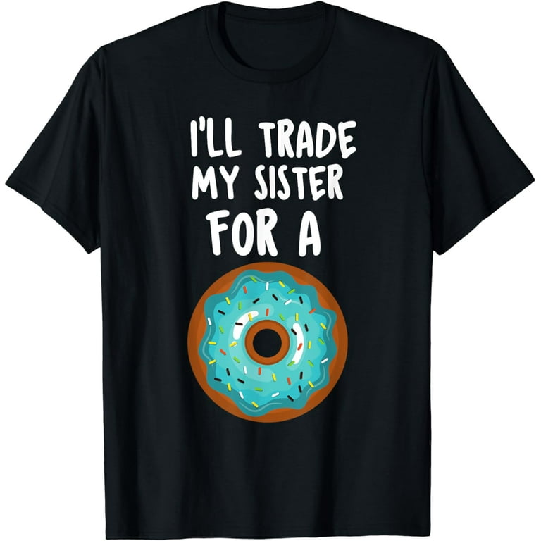 Funny Donut Shirt I'll Trade My Sister For A Donut Kids Tee Funny Donut Shirt I'll Trade My Sister For A Donut Kids Tee