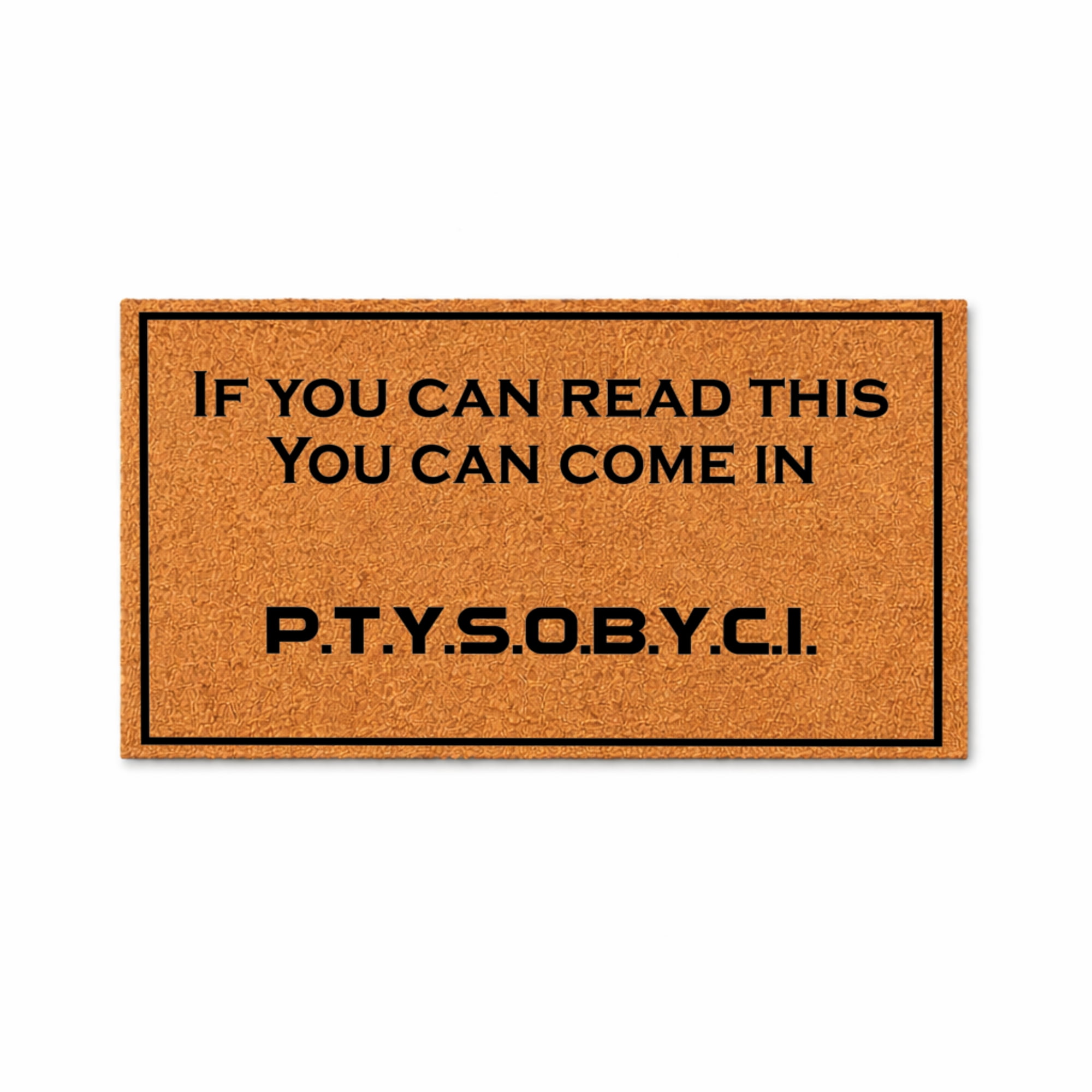 If You Can Read This You Can Come In P.T.Y.S.O.B.Y.C.I. Doormat, Funny Welcome Entryway Door Mat, Indoor Outdoor Front Porch Mat (18x30 inches) WoodByStu 5174