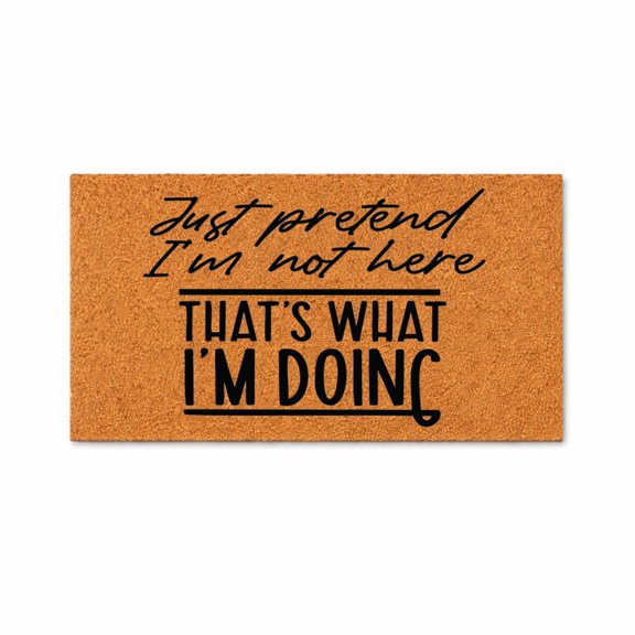 Just Pretend I’m Not Here That’s What I’m Doing Doormat, Funny Welcome Door Mat, Indoor Outdoor Entryway Mat (24x48 inches) WoodByStu 5654