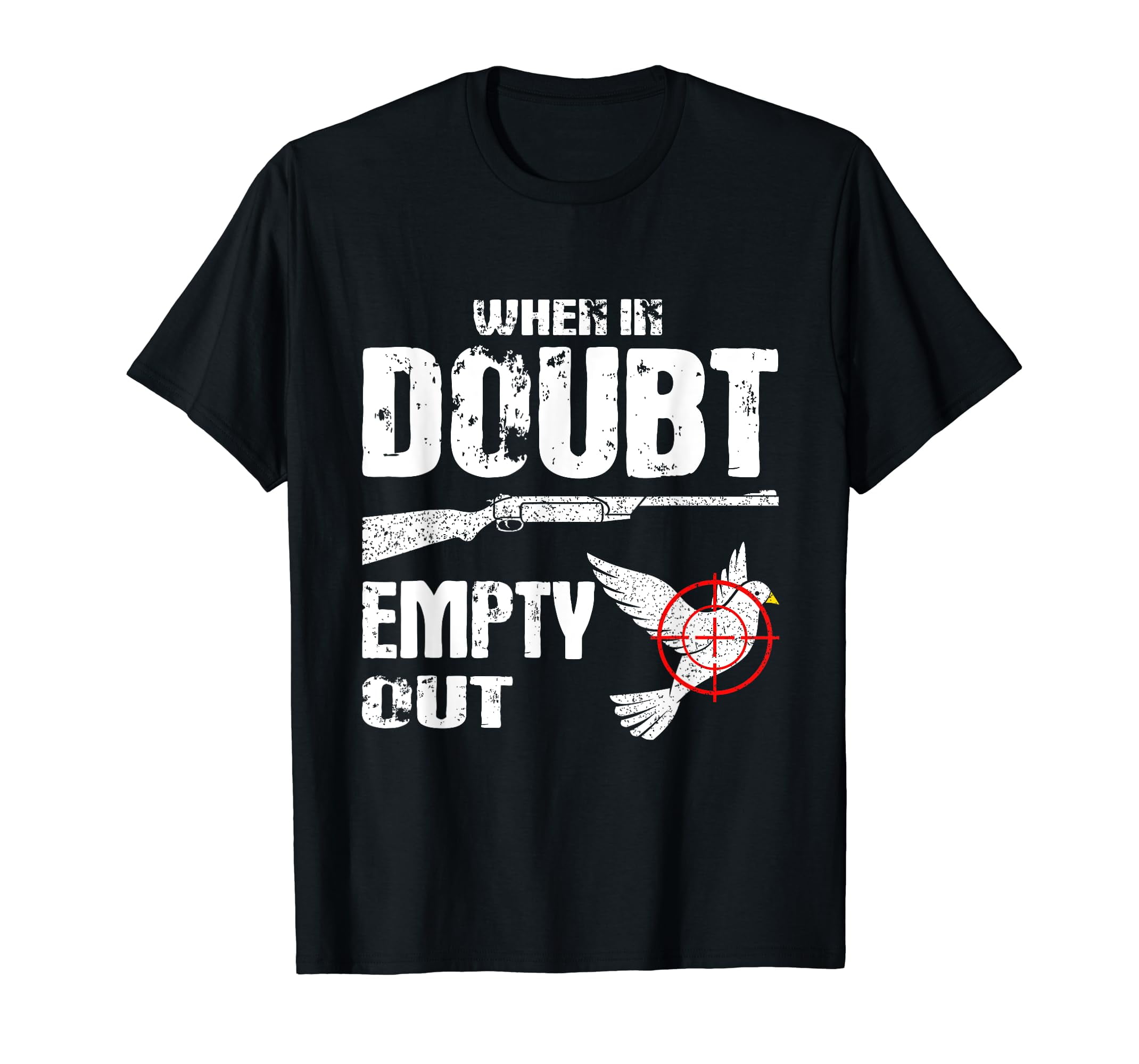 Funny Dove Hunter When In Doubt Empty Out Dove Hunting Bird T-Shirt