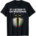 thumbnail image 1 of Funny Drag Racing Gift For Men Women Cool I Strip Weekends T-Shirt, 1 of 3